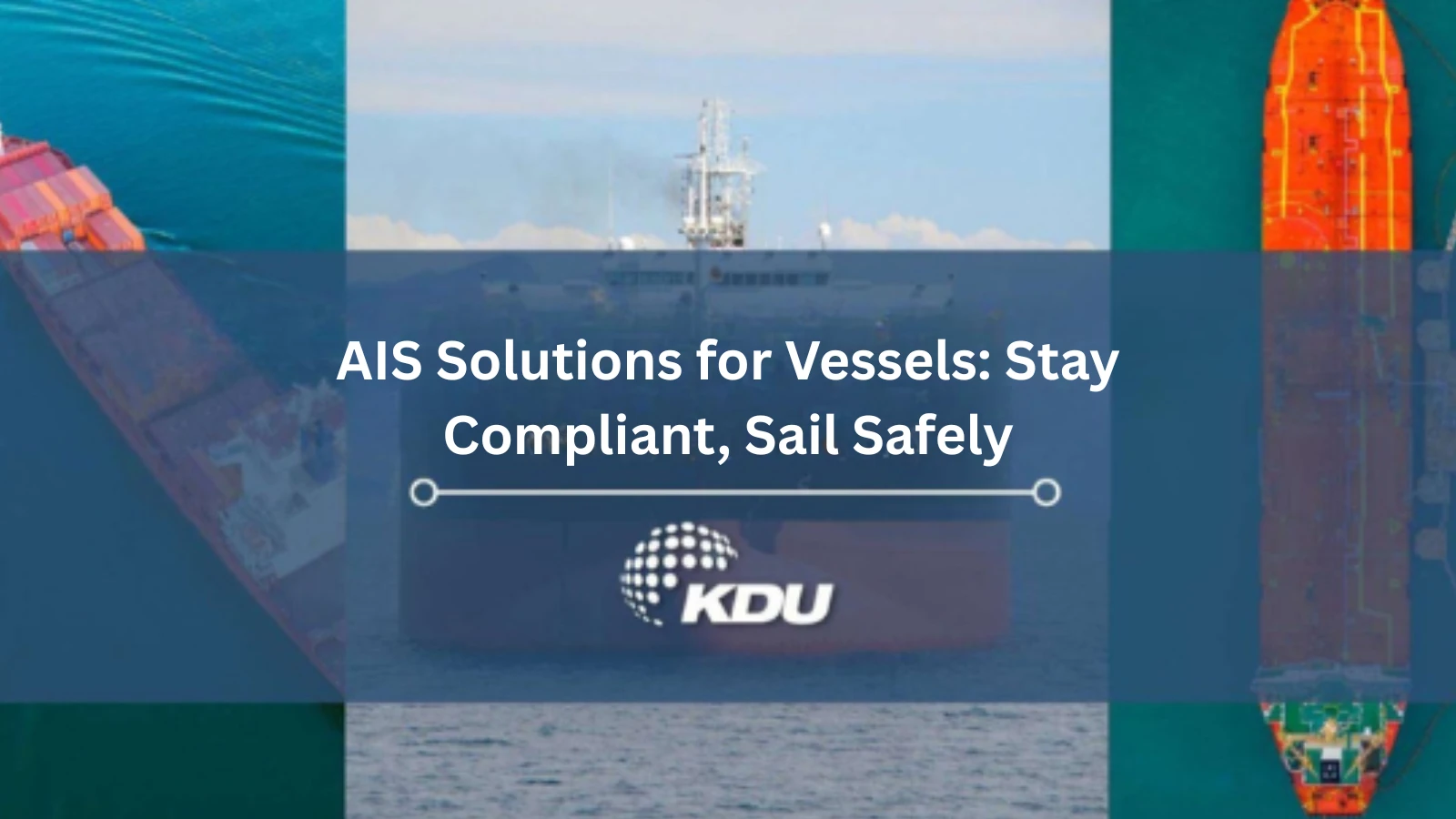 AIS Solutions for Vessels Stay Compliant, Sail Safely