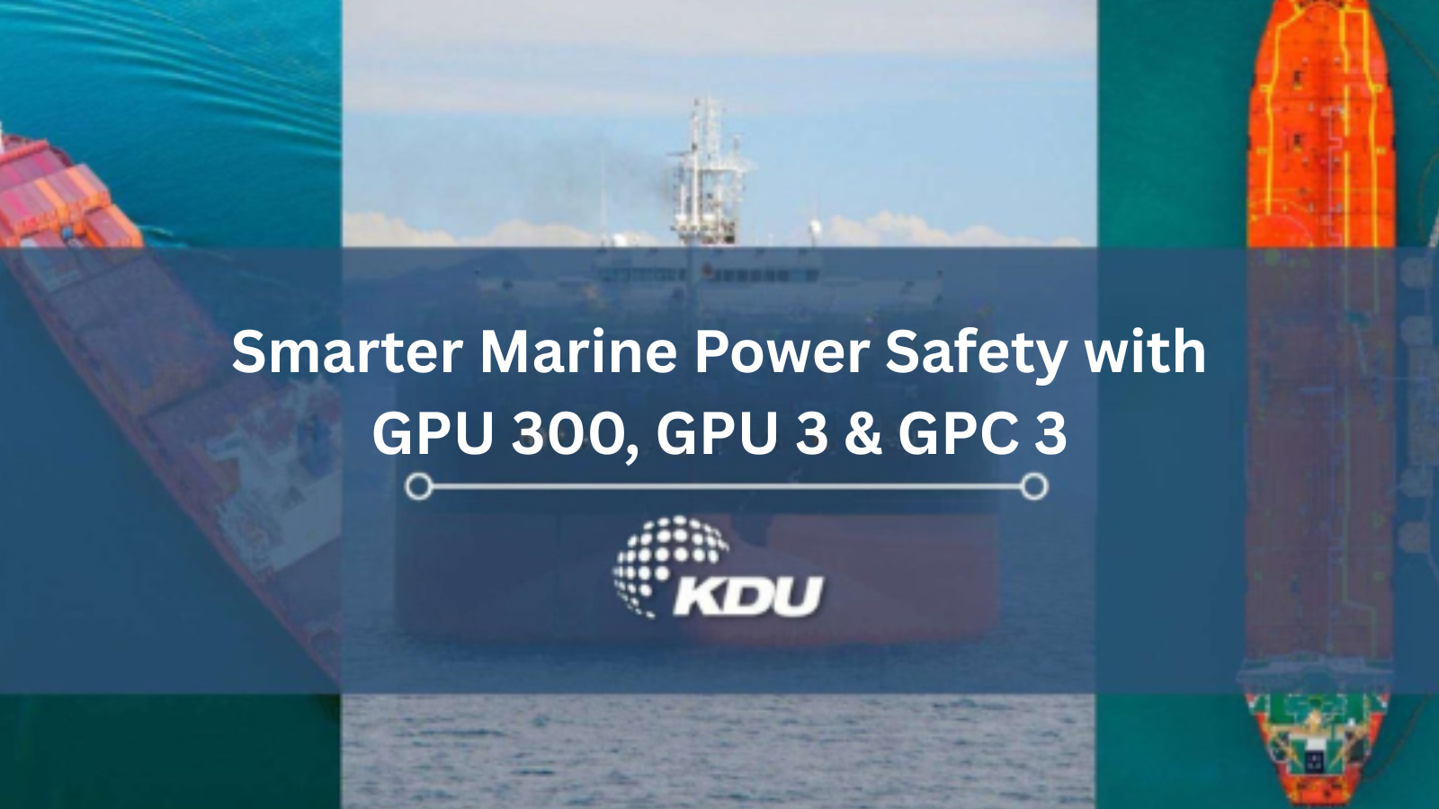 Smarter Marine Power Safety with GPU 300, GPU 3 & GPC 3