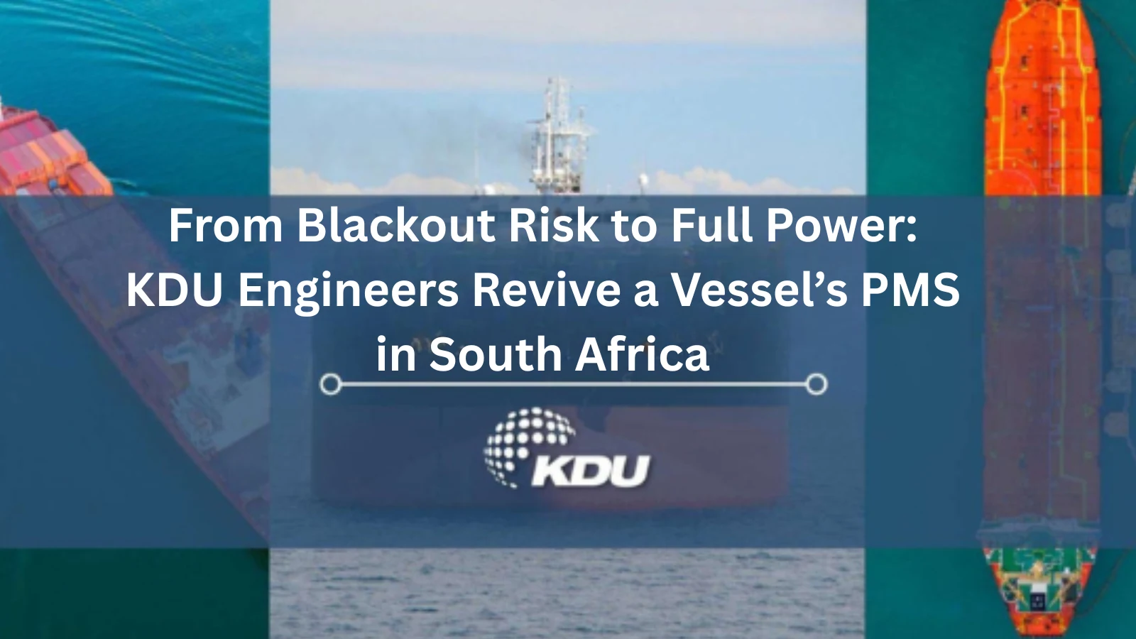 From Blackout Risk to Full Power KDU Engineers Revive a Vessel’s PMS in South Africa